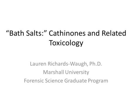 “Bath Salts:” Cathinones and Related Toxicology