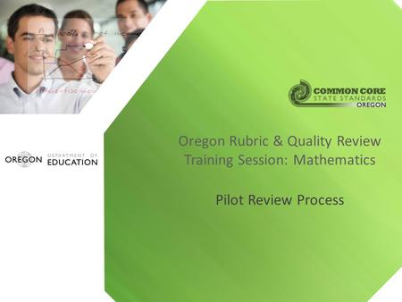 Pilot Review Process Oregon Rubric & Quality Review Training Session: Mathematics.