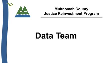 Multnomah County Justice Reinvestment Program Data Team.