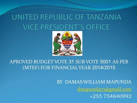 APROVED BUDGET VOTE 31 SUB VOTE 5001 AS PER (MTEF) FOR FINANCIAL YEAR 2014/2015 BY DAMAS WILLIAM MAPUNDA + 255 754640992.