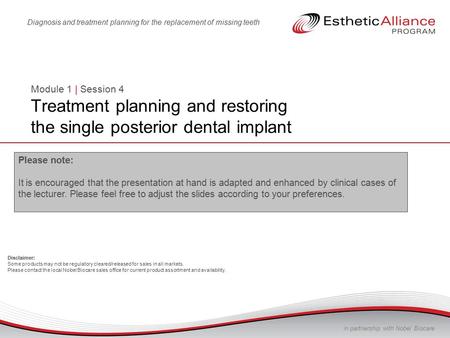 In partnership with Nobel Biocare Diagnosis and treatment planning for the replacement of missing teeth Module 1 | Session 4 Treatment planning and restoring.