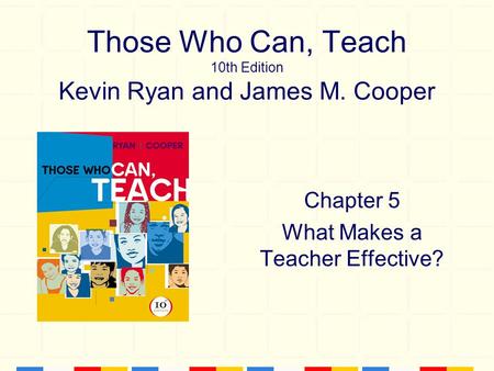 Those Who Can, Teach 10th Edition Kevin Ryan and James M. Cooper