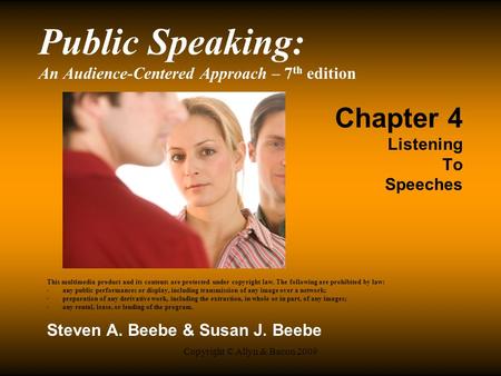 Copyright © Allyn & Bacon 2009 Public Speaking: An Audience-Centered Approach – 7 th edition Chapter 4 Listening To Speeches This multimedia product and.