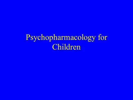 Psychopharmacology for Children. Prenatal The first trimester is the period of organ formation and thus IF POSSIBLE avoid medications (as much as possible)