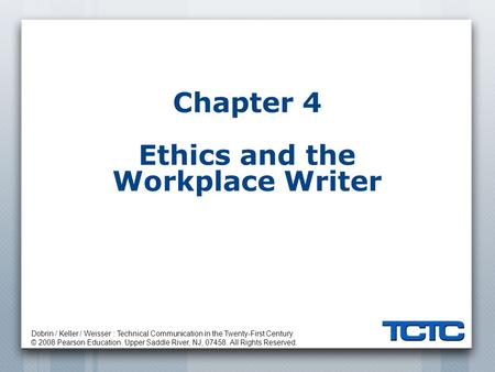 Dobrin / Keller / Weisser : Technical Communication in the Twenty-First Century. © 2008 Pearson Education. Upper Saddle River, NJ, 07458. All Rights Reserved.