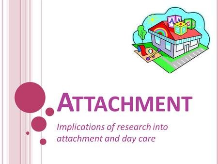 Implications of research into attachment and day care