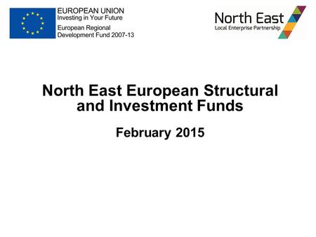 North East European Structural and Investment Funds February 2015.