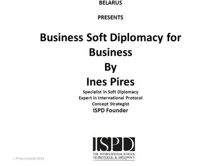 THE INTERNATIONAL SCHOOL OF PROTOCOL AND DIPLOMACY & THE BELGIAN-LUXEMBOURG CHAMBER OF COMMERCE FOR RUSSIA AND BELARUS PRESENTS Business Soft Diplomacy.