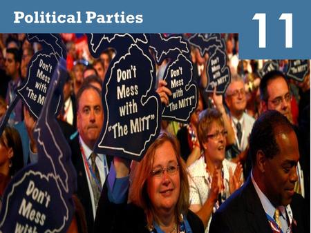 11 Political Parties Though conventions used to have more of an influence on the choice of candidate, they have long been pep rallies. Here, Michigan delegates.