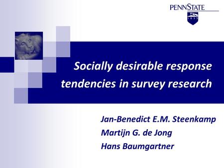 Socially desirable response tendencies in survey research Jan-Benedict E.M. Steenkamp Martijn G. de Jong Hans Baumgartner.