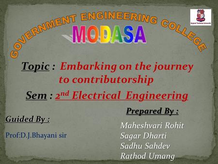 Prepared By : Prepared By : Maheshvari Rohit Sagar Dharti Sadhu Sahdev Rathod Umang Guided By : Prof:D.J.Bhayani sir Sem : 2 nd Electrical Engineering.