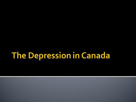  Unemployment – many Canadians lost their jobs  Homelessness – many Canadians were evicted from their homes  Crime – as people became desperate, crime.