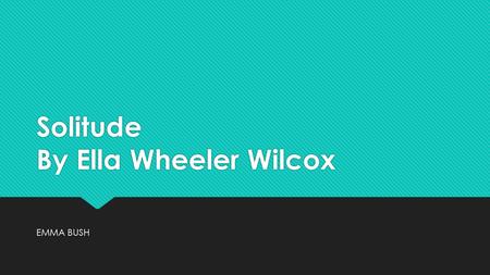 Solitude By Ella Wheeler Wilcox