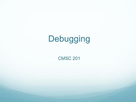 Debugging CMSC 201. Announcements Hw2, Hw3 grades returned if something doesn’t seem right, ask Midterm next Thurs (Oct 23) we’ll review on Tues no hw.