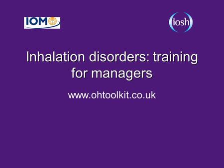 Inhalation disorders: training for managers www.ohtoolkit.co.uk.