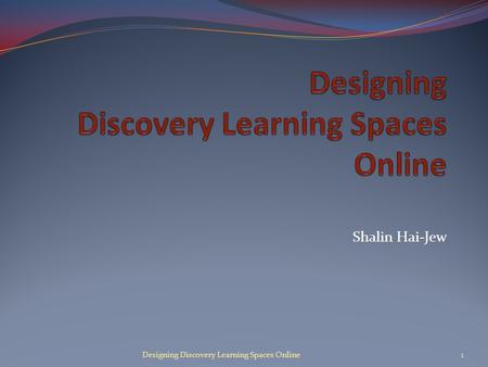 Shalin Hai-Jew 1Designing Discovery Learning Spaces Online.