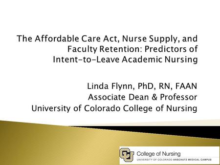 Linda Flynn, PhD, RN, FAAN Associate Dean & Professor University of Colorado College of Nursing.