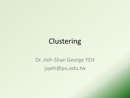 Clustering Dr. Jieh-Shan George YEH