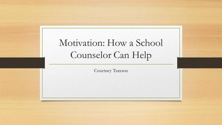 Motivation: How a School Counselor Can Help Courtney Traxson.