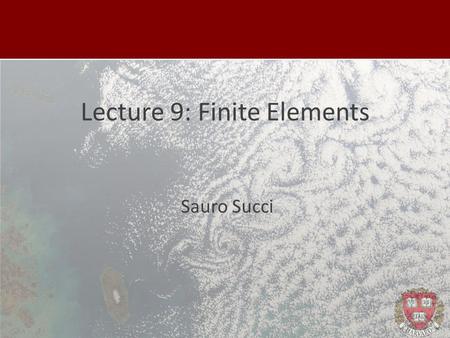 Lecture 9: Finite Elements Sauro Succi. FEM: non-spherical cows Coordinate-free: Unstructured.