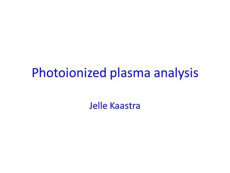 Photoionized plasma analysis Jelle Kaastra. Introduction.