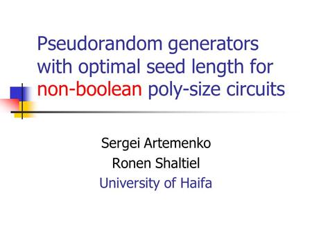 Pseudorandom generators with optimal seed length for non-boolean poly-size circuits Sergei Artemenko Ronen Shaltiel University of Haifa.