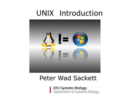 UNIX Introduction Peter Wad Sackett. 2DTU Systems Biology, Technical University of Denmark How a computer works ? Who cares ! You just need to use it.