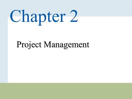 2 – 1 Copyright © 2010 Pearson Education, Inc. Publishing as Prentice Hall. Project Management Chapter 2.