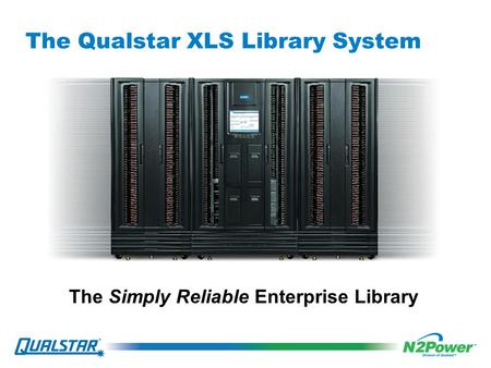 The Qualstar XLS Library System The Simply Reliable Enterprise Library.