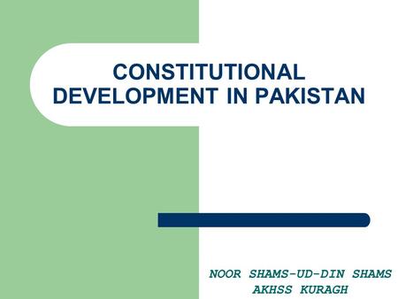 CONSTITUTIONAL DEVELOPMENT IN PAKISTAN