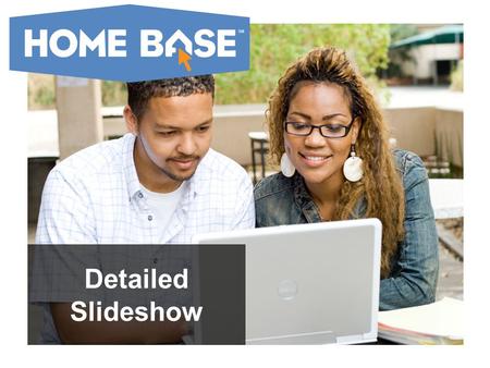 Detailed Slideshow. Why has North Carolina developed Home Base? The central focus of READY is improving every student’s learning... …and enabling and.