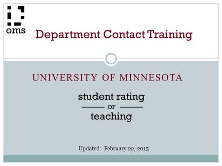 UNIVERSITY OF MINNESOTA Department Contact Training Updated: February 22, 2015.