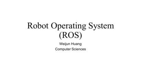 Robot Operating System (ROS)