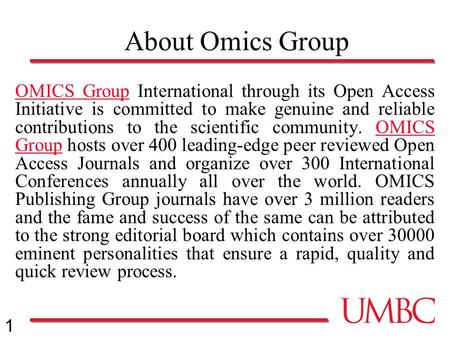 1 About Omics Group OMICS GroupOMICS Group International through its Open Access Initiative is committed to make genuine and reliable contributions to.