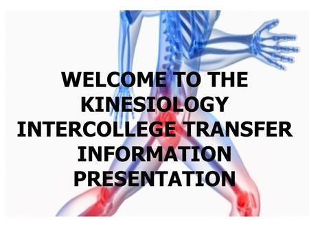 WELCOME TO THE KINESIOLOGY INTERCOLLEGE TRANSFER INFORMATION PRESENTATION.