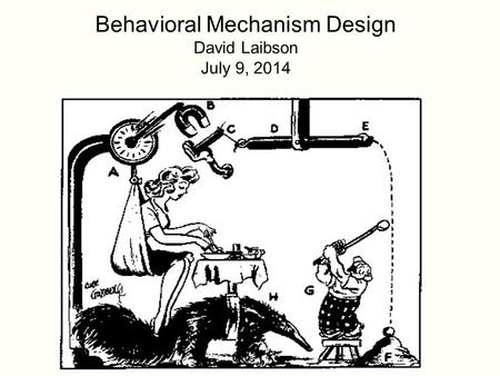 Behavioral Mechanism Design David Laibson July 9, 2014.