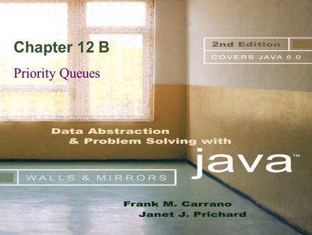 Chapter 12 B Priority Queues. © 2004 Pearson Addison-Wesley. All rights reserved 12 B-2 The ADT Priority Queue: A Variation of the ADT Table The ADT priority.
