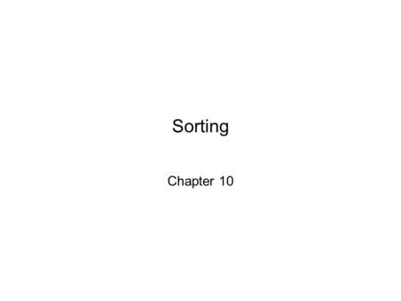 Sorting Chapter 10. Chapter 10: Sorting2 Chapter Objectives To learn how to use the standard sorting methods in the Java API To learn how to implement.