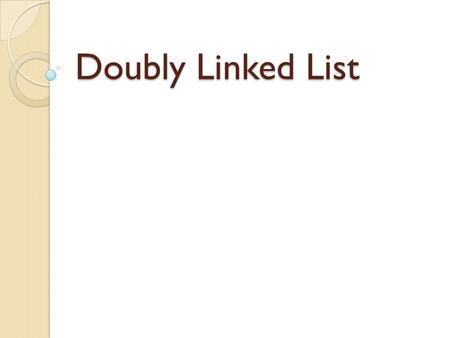 Doubly Linked List. Contents  Linked list  Doubly linked list  Structure  Insertion of node  Deletion of node  Traversing of node  Application.