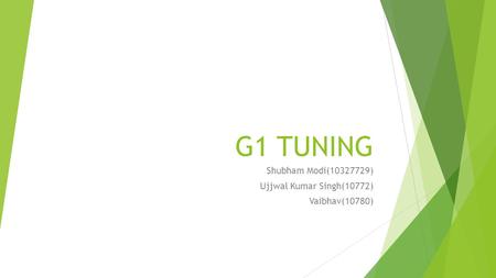 G1 TUNING Shubham Modi(10327729) Ujjwal Kumar Singh(10772) Vaibhav(10780)