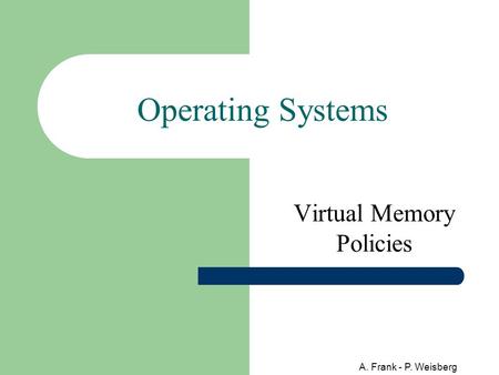 A. Frank - P. Weisberg Operating Systems Virtual Memory Policies.