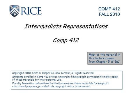 Intermediate Representations Comp 412 Copyright 2010, Keith D. Cooper & Linda Torczon, all rights reserved. Students enrolled in Comp 412 at Rice University.