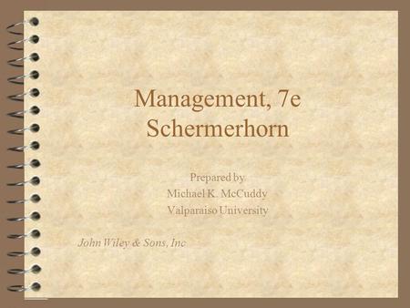 Management, 7e Schermerhorn Prepared by Michael K. McCuddy Valparaiso University John Wiley & Sons, Inc.