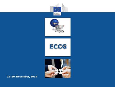 19-20, November, 2014. ECCGECCG 2 UPDATE ON EU CONSUMER POLICY Despina Spanou, Director for Consumer Affairs.