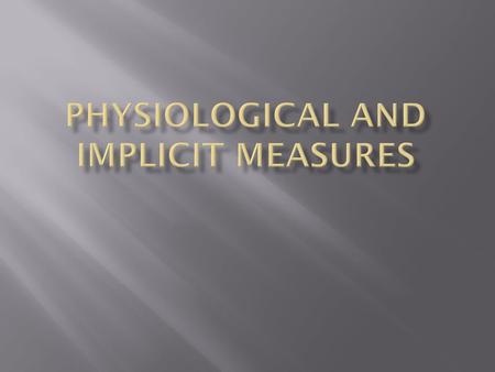  Electromyography (facial emotion)  Measures of arousal  Galvanic skin response  Pupillary response  Cardiac response, blood pressure, blood volume.