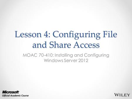 Lesson 4: Configuring File and Share Access