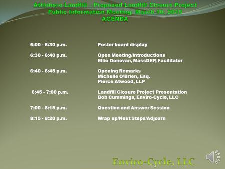 6:00 ­- 6:30 p.m.Poster board display 6:30 - 6:40 p.m.Open Meeting/Introductions Ellie Donovan, MassDEP, Facilitator 6:40 - 6:45 p.m.Opening Remarks Michelle.