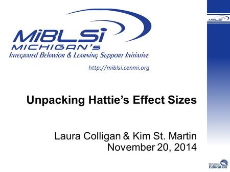 Unpacking Hattie’s Effect Sizes Laura Colligan & Kim St. Martin November 20, 2014.