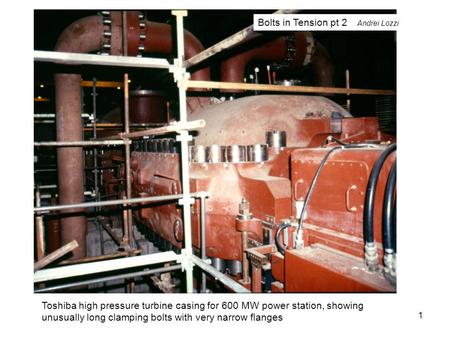 Toshiba high pressure turbine casing for 600 MW power station, showing unusually long clamping bolts with very narrow flanges 1 Bolts in Tension pt 2 Andrei.