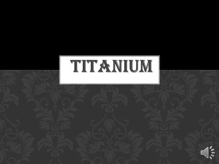 Titanium.